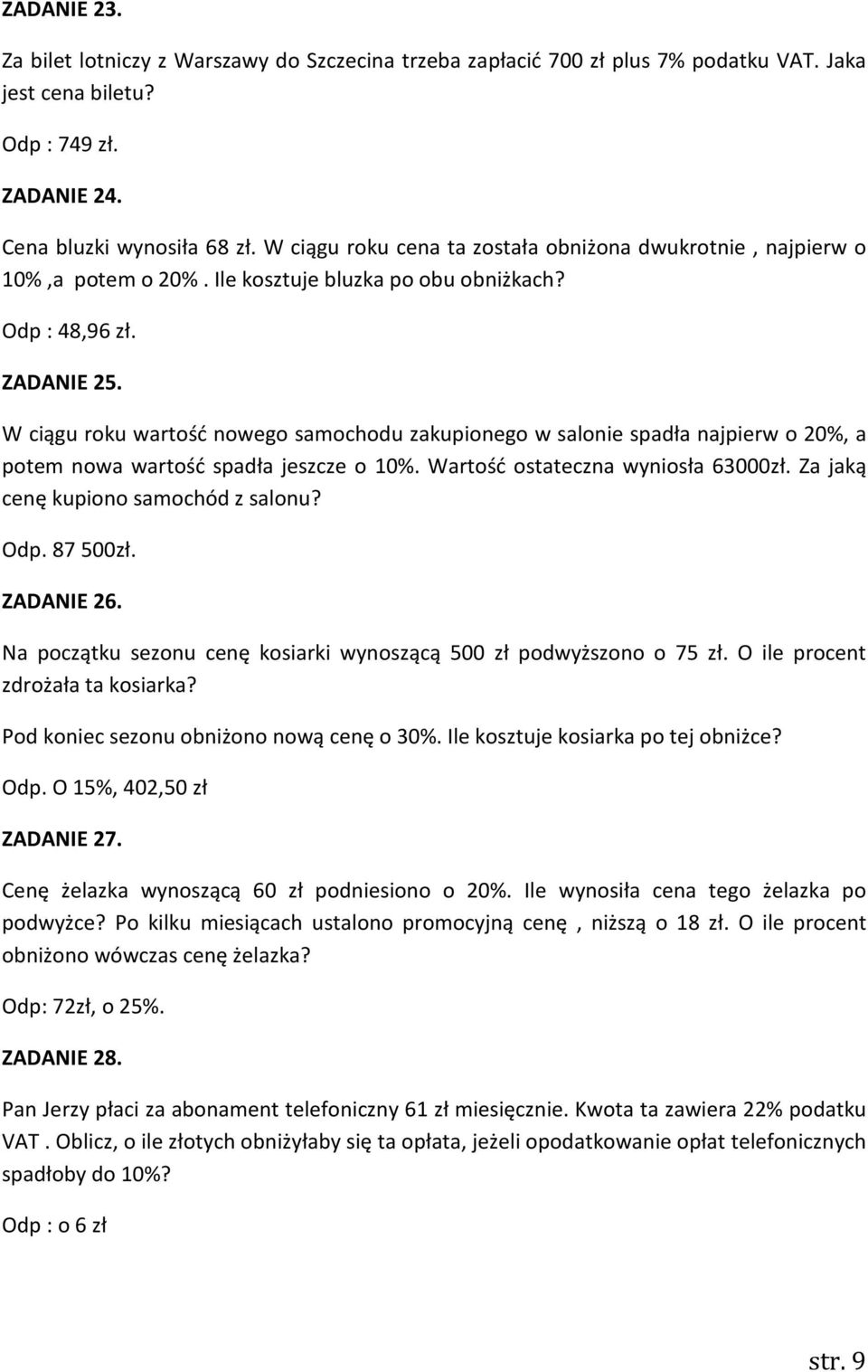 W ciągu roku wartość nowego samochodu zakupionego w salonie spadła najpierw o 20%, a potem nowa wartość spadła jeszcze o 10%. Wartość ostateczna wyniosła 63000zł.