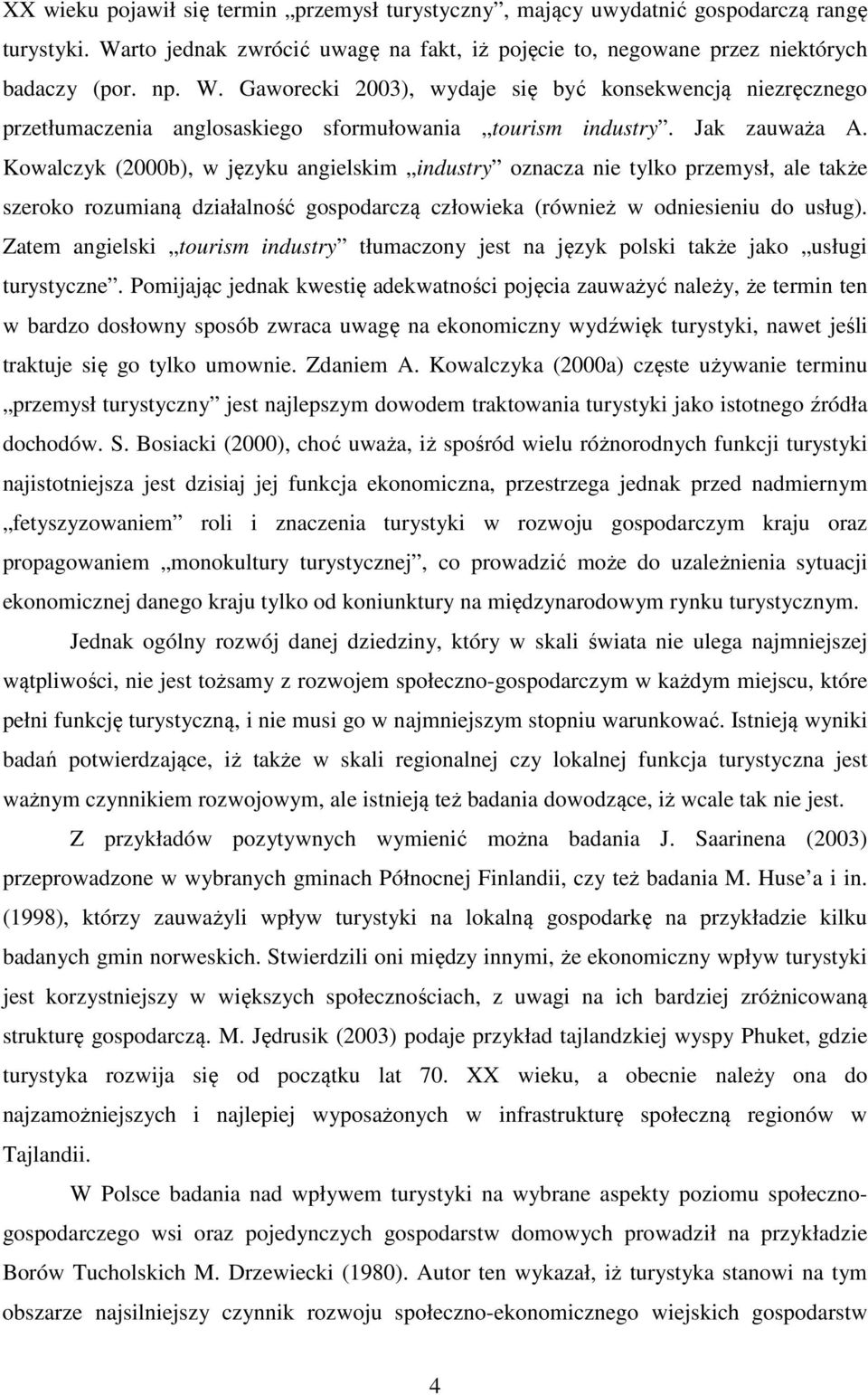 Gaworecki 2003), wydaje się być konsekwencją niezręcznego przetłumaczenia anglosaskiego sformułowania tourism industry. Jak zauważa A.
