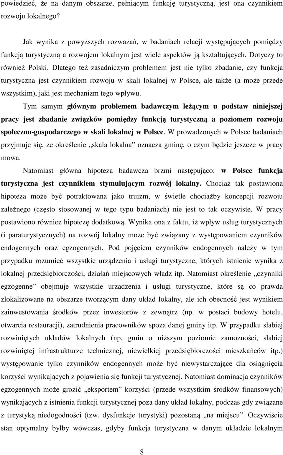Dlatego też zasadniczym problemem jest nie tylko zbadanie, czy funkcja turystyczna jest czynnikiem rozwoju w skali lokalnej w Polsce, ale także (a może przede wszystkim), jaki jest mechanizm tego