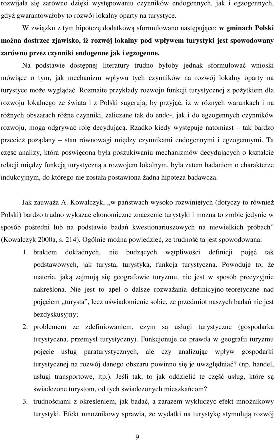 egzogenne. Na podstawie dostępnej literatury trudno byłoby jednak sformułować wnioski mówiące o tym, jak mechanizm wpływu tych czynników na rozwój lokalny oparty na turystyce może wyglądać.