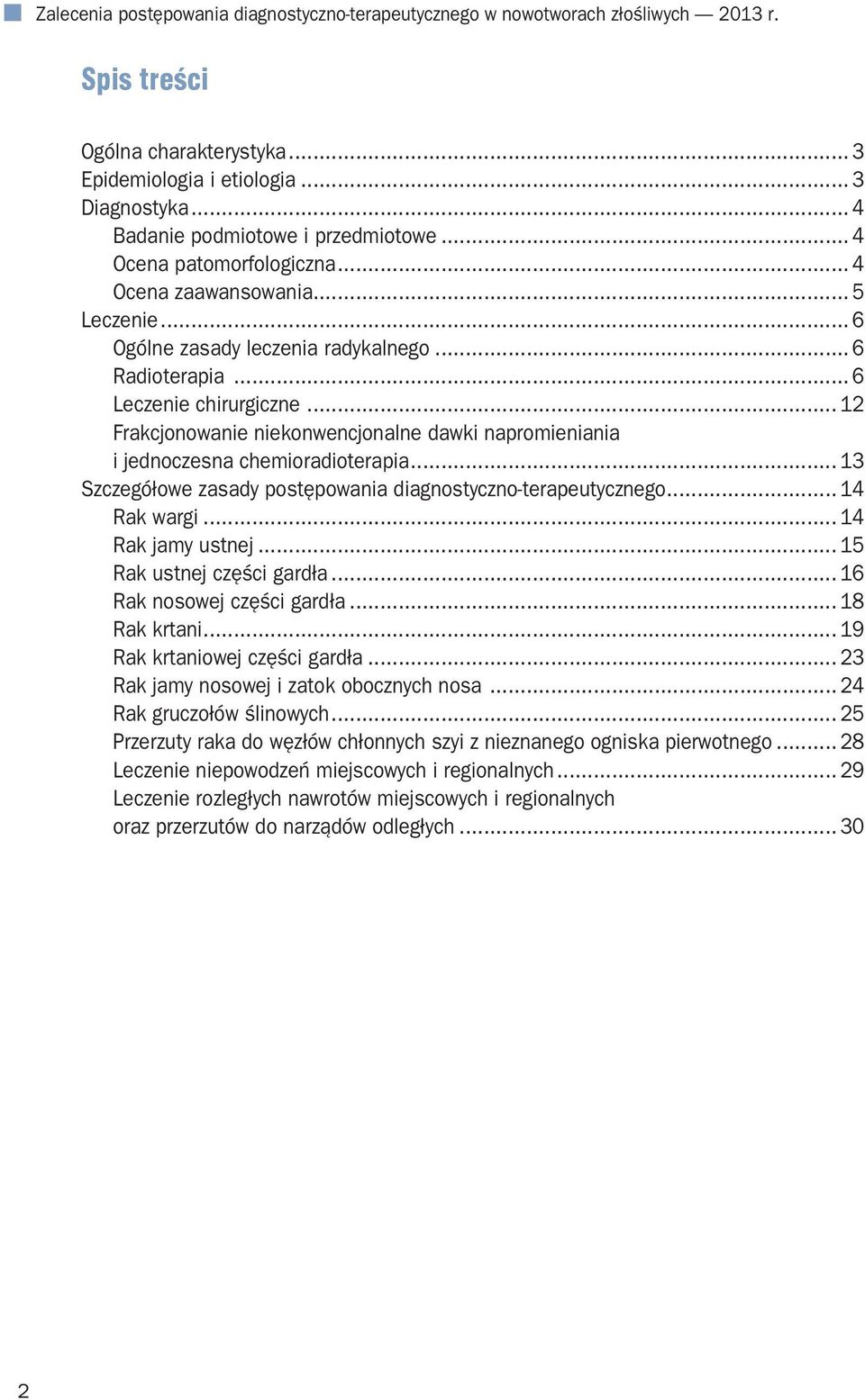 .. 12 Frakcjonowanie niekonwencjonalne dawki napromieniania i jednoczesna chemioradioterapia... 13 Szczegółowe zasady postępowania diagnostyczno-terapeutycznego... 14 Rak wargi... 14 Rak jamy ustnej.