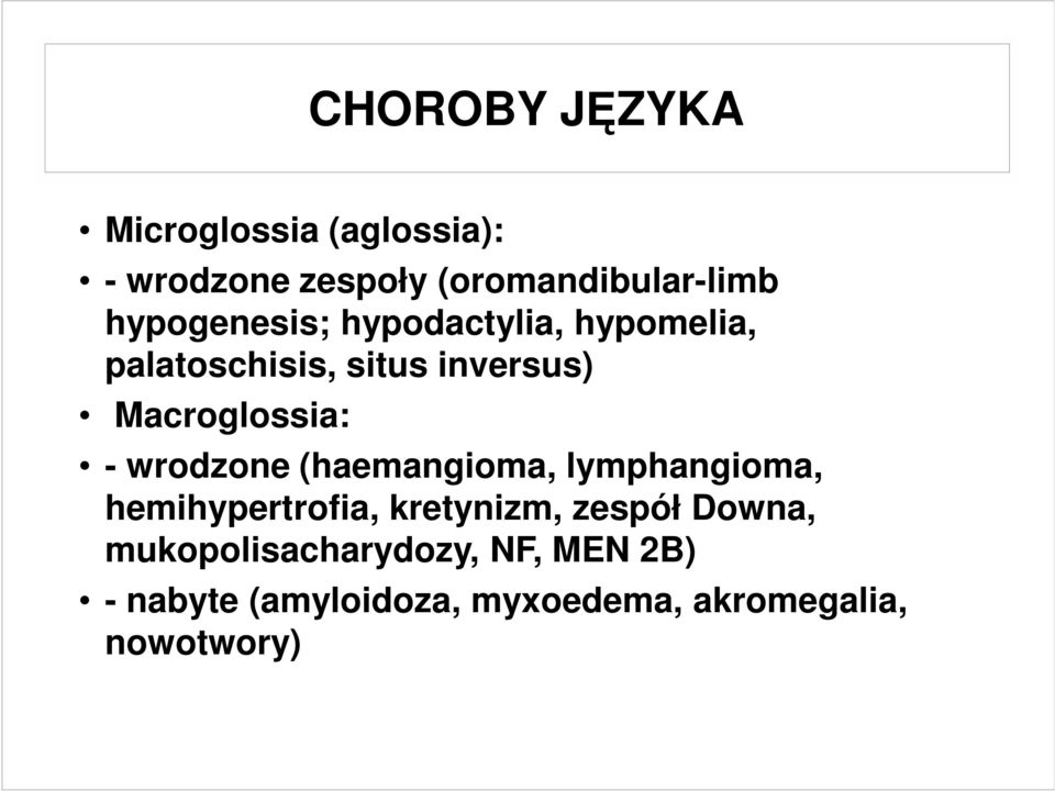 - wrodzone (haemangioma, lymphangioma, hemihypertrofia, kretynizm, zespół Downa,