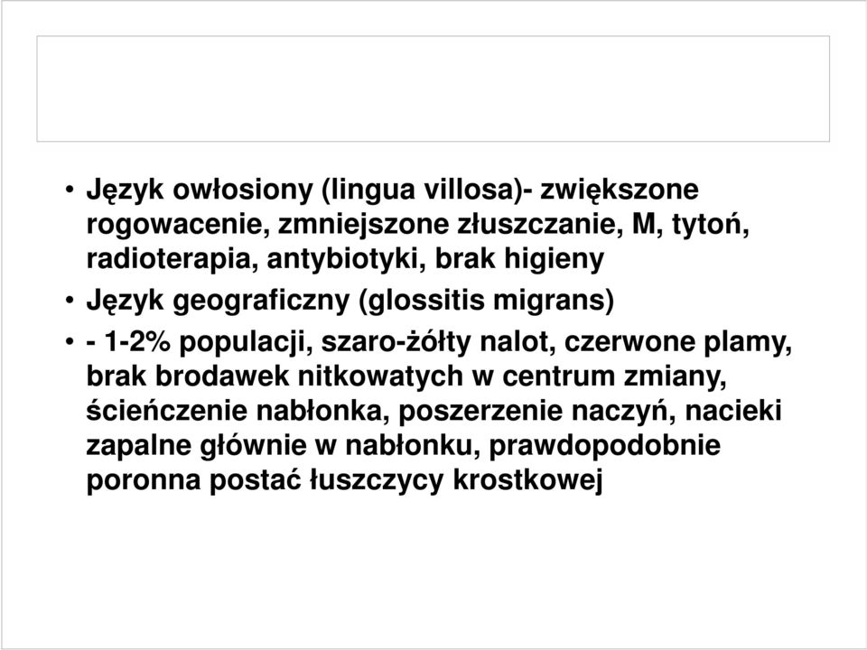 szaro-ŝółty nalot, czerwone plamy, brak brodawek nitkowatych w centrum zmiany, ścieńczenie