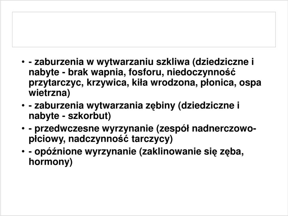 wytwarzania zębiny (dziedziczne i nabyte - szkorbut) - przedwczesne wyrzynanie (zespół