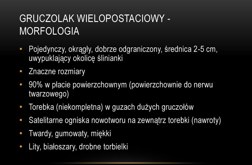 (powierzchownie do nerwu twarzowego) Torebka (niekompletna) w guzach dużych gruczołów