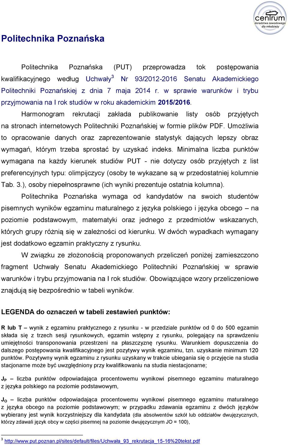 Harmonogram rekrutacji zakłada publikowanie listy osób przyjętych na stronach internetowych Politechniki Poznańskiej w formie plików PDF.