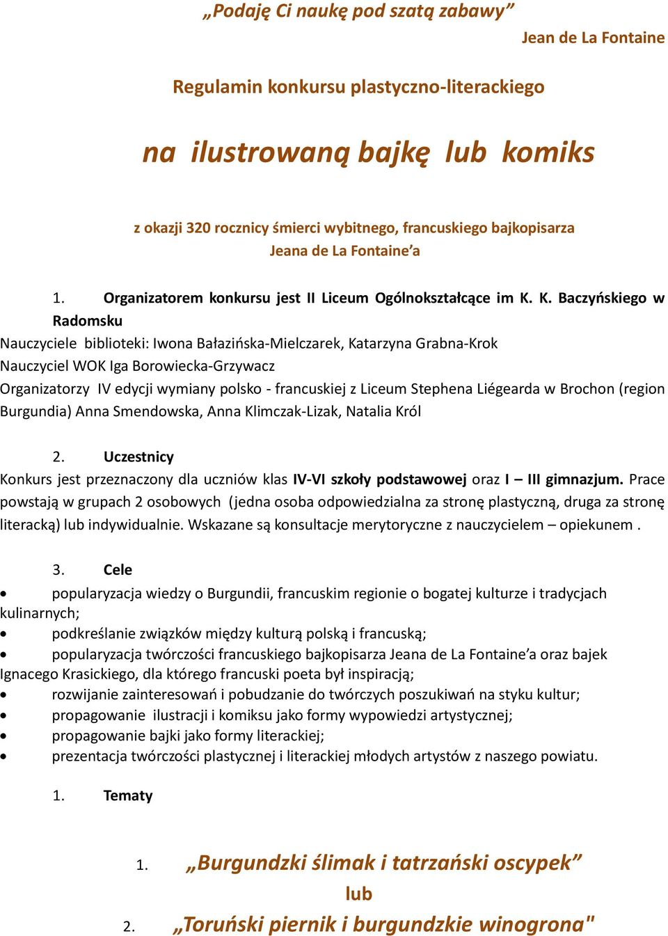 K. Baczyńskiego w Radomsku Nauczyciele biblioteki: Iwona Bałazińska-Mielczarek, Katarzyna Grabna-Krok Nauczyciel WOK Iga Borowiecka-Grzywacz Organizatorzy IV edycji wymiany polsko - francuskiej z