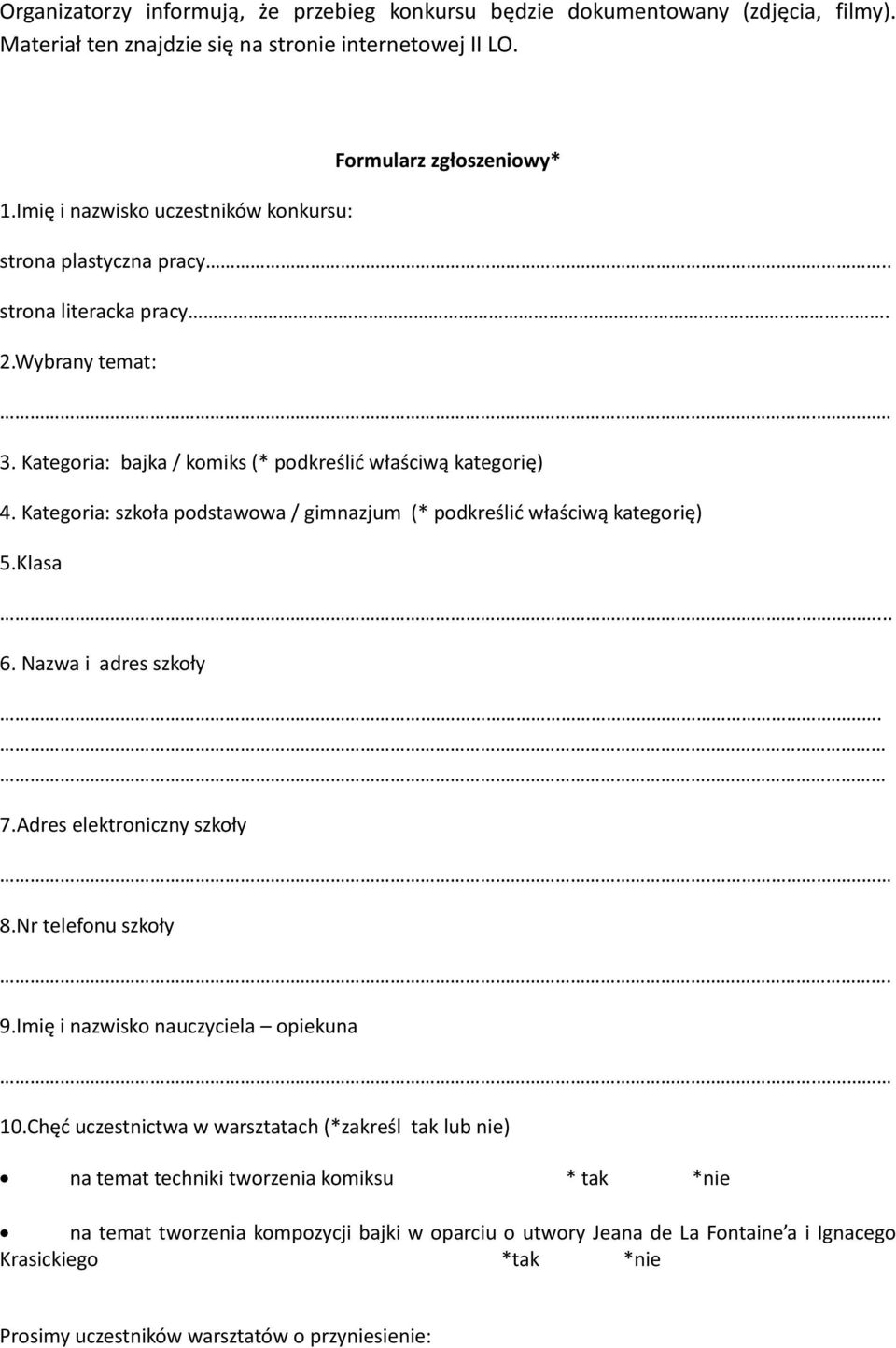 Kategoria: szkoła podstawowa / gimnazjum (* podkreślić właściwą kategorię) 5.Klasa.... 6. Nazwa i adres szkoły.. 7.Adres elektroniczny szkoły. 8.Nr telefonu szkoły. 9.