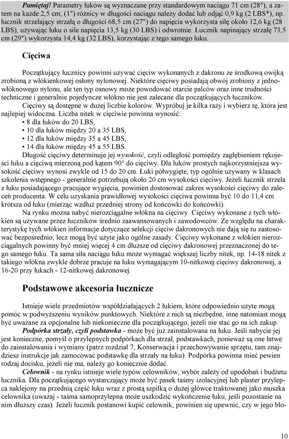 Łucznik napinający strzałę 73,5 cm (29") wykorzysta 14,4 kg (32 LBS), korzystając z tego samego łuku.
