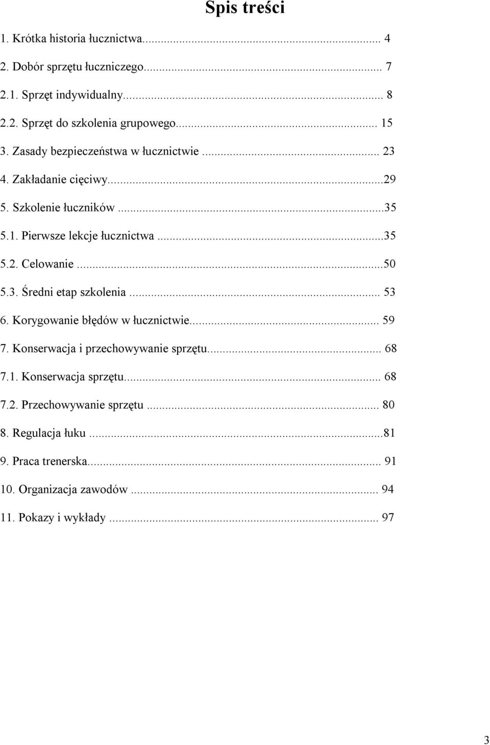 ..50 5.3. Średni etap szkolenia... 53 6. Korygowanie błędów w łucznictwie... 59 7. Konserwacja i przechowywanie sprzętu... 68 7.1. Konserwacja sprzętu.