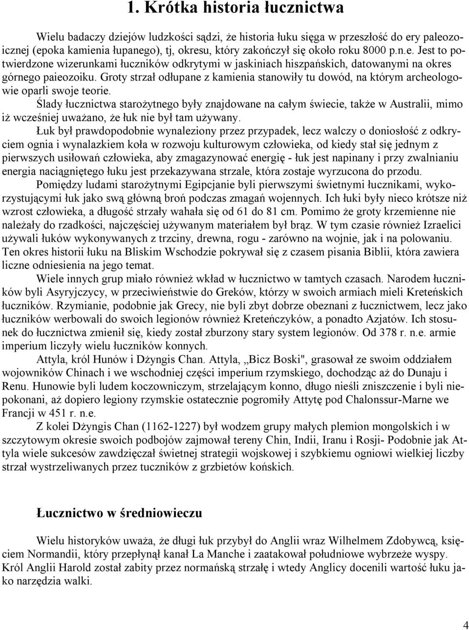 Groty strzał odłupane z kamienia stanowiły tu dowód, na którym archeologowie oparli swoje teorie.