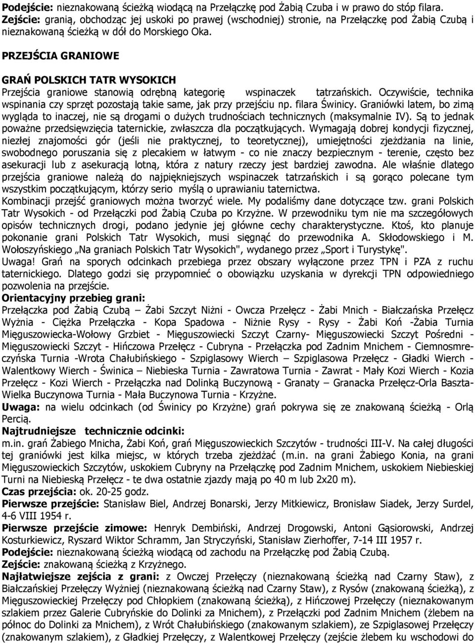 PRZEJŚCIA GRANIOWE GRAŃ POLSKICH TATR WYSOKICH Przejścia graniowe stanowią odrębną kategorię wspinaczek tatrzańskich.