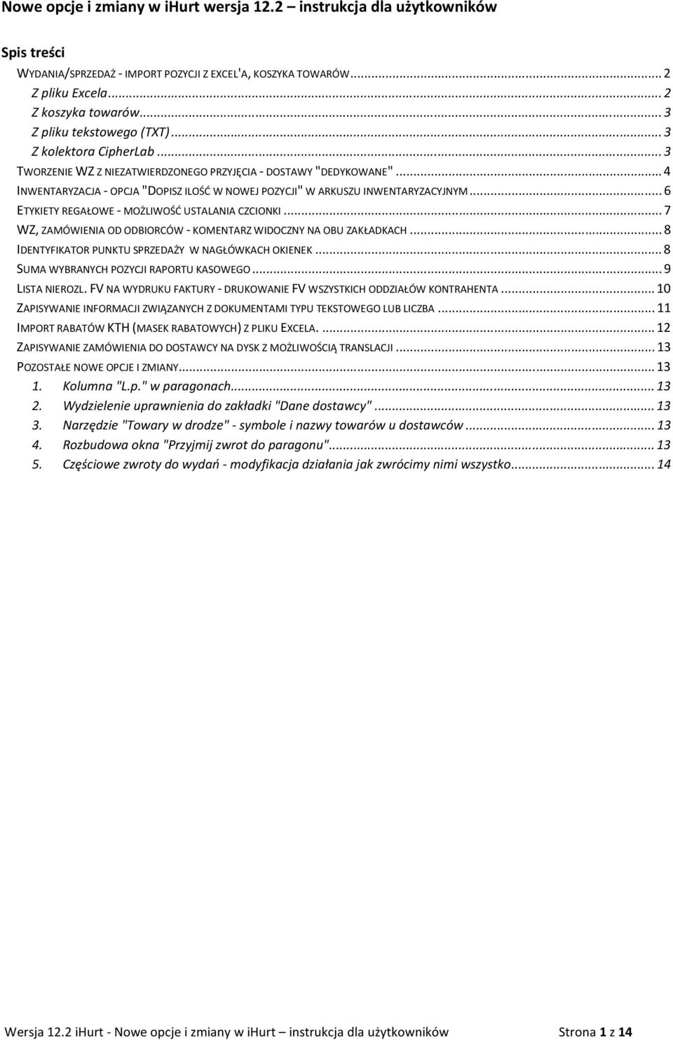 .. 4 INWENTARYZACJA - OPCJA "DOPISZ ILOŚĆ W NOWEJ POZYCJI" W ARKUSZU INWENTARYZACYJNYM... 6 ETYKIETY REGAŁOWE - MOŻLIWOŚĆ USTALANIA CZCIONKI.