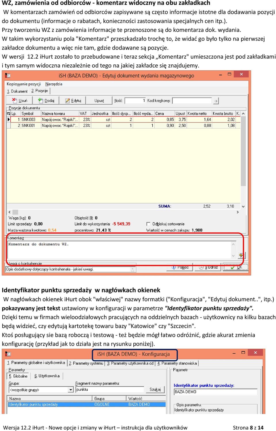 W takim wykorzystaniu pola "Komentarz" przeszkadzało trochę to, że widać go było tylko na pierwszej zakładce dokumentu a więc nie tam, gdzie dodawane są pozycje. W wersji 12.