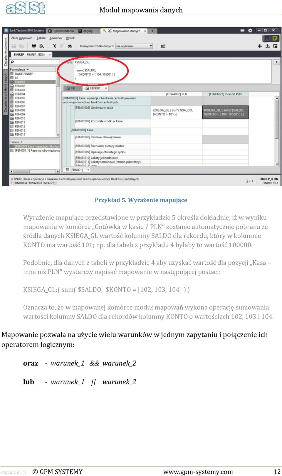 wartość kolumny SALDO dla rekordu, który w kolumnie KONTO ma wartość 101; np. dla tabeli z przykładu 4 byłaby to wartość 100000.