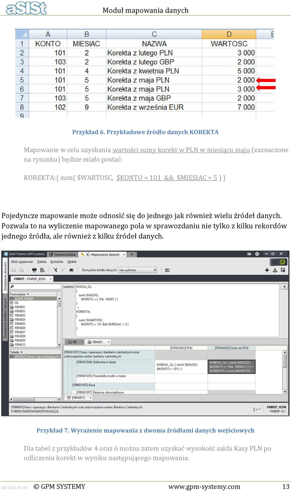 $WARTOSC, $KONTO = 101 && $MIESIAC = 5 ) } Pojedyncze mapowanie może odnosić się do jednego jak również wielu źródeł danych.