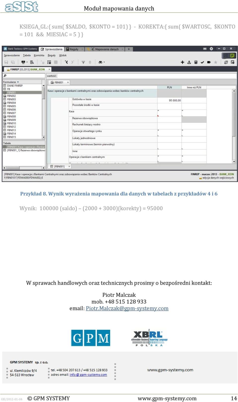Wynik wyrażenia mapowania dla danych w tabelach z przykładów 4 i 6 Wynik: 100000 (saldo) (2000 +