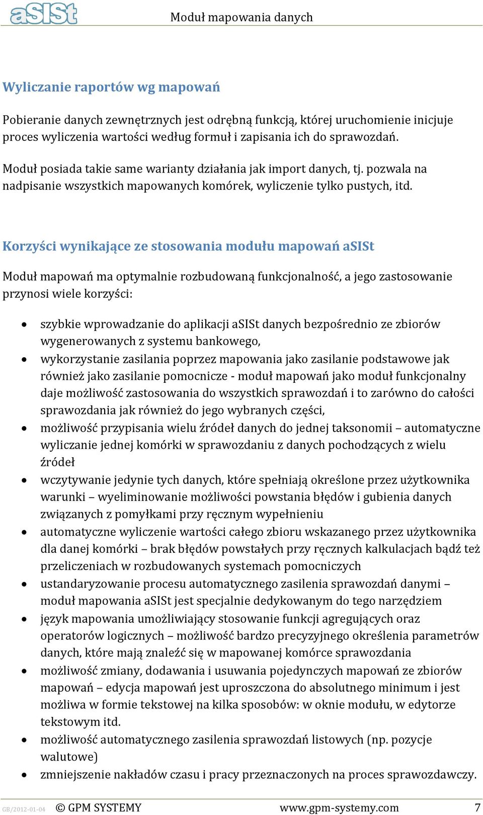 Korzyści wynikające ze stosowania modułu mapowań asist Moduł mapowań ma optymalnie rozbudowaną funkcjonalność, a jego zastosowanie przynosi wiele korzyści: szybkie wprowadzanie do aplikacji asist