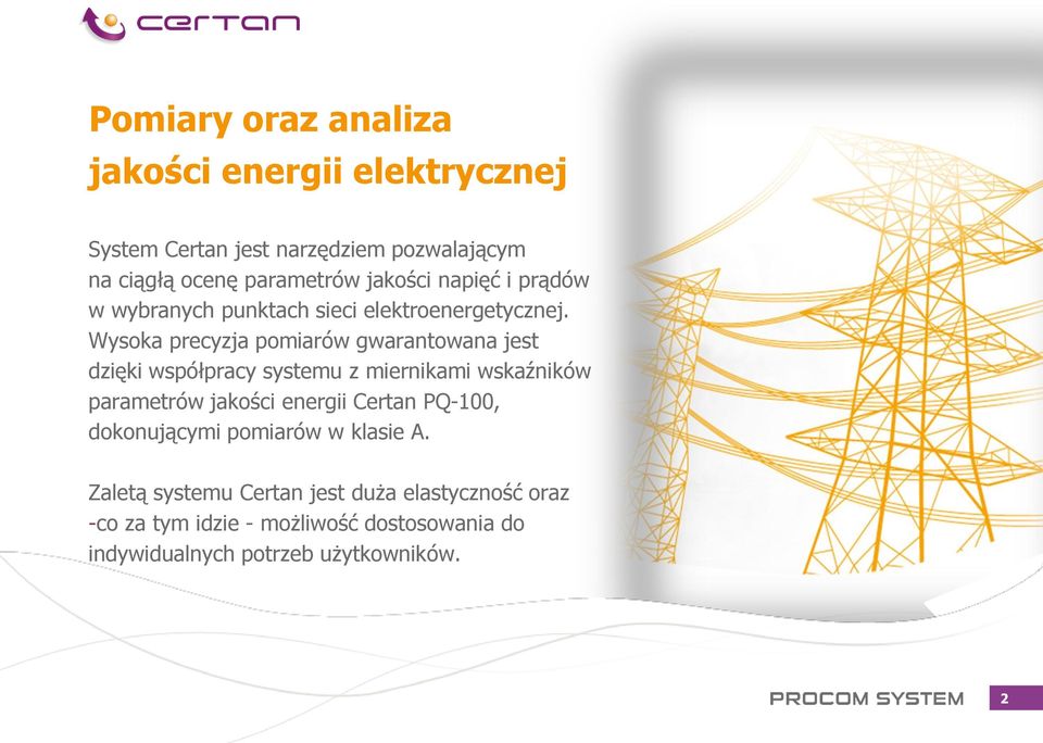 Wysoka precyzja pomiarów gwarantowana jest dzięki współpracy systemu z miernikami wskaźników parametrów jakości energii