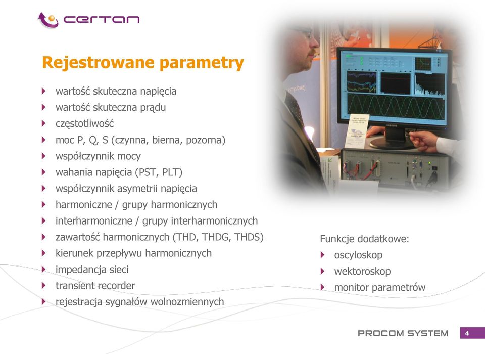 interharmoniczne / grupy interharmonicznych zawartość harmonicznych (THD, THDG, THDS) kierunek przepływu harmonicznych