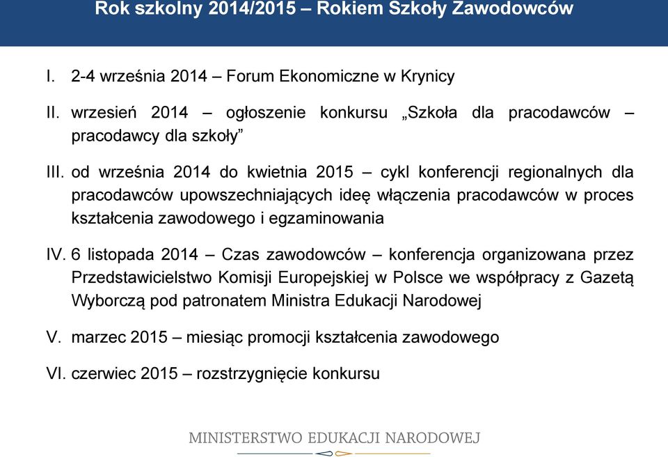 od września 2014 do kwietnia 2015 cykl konferencji regionalnych dla pracodawców upowszechniających ideę włączenia pracodawców w proces kształcenia zawodowego i