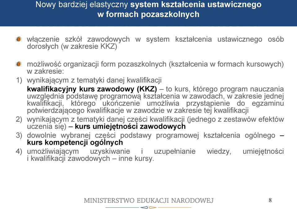 kwalifikacyjny kurs zawodowy (KKZ) to kurs, którego program nauczania uwzględnia podstawę programową kształcenia w zawodach, w zakresie jednej kwalifikacji, którego ukończenie umożliwia przystąpienie