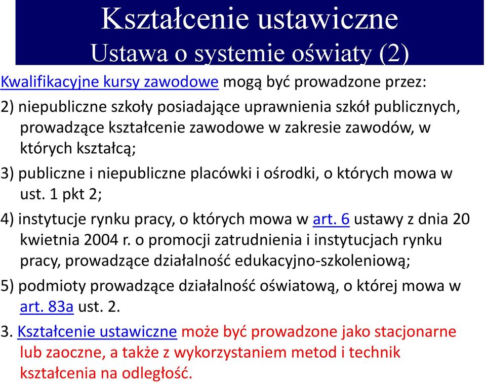 1 pkt 2; 4) instytucje rynku pracy, o których mowa w art. 6 ustawy z dnia 20 kwietnia 2004 r.