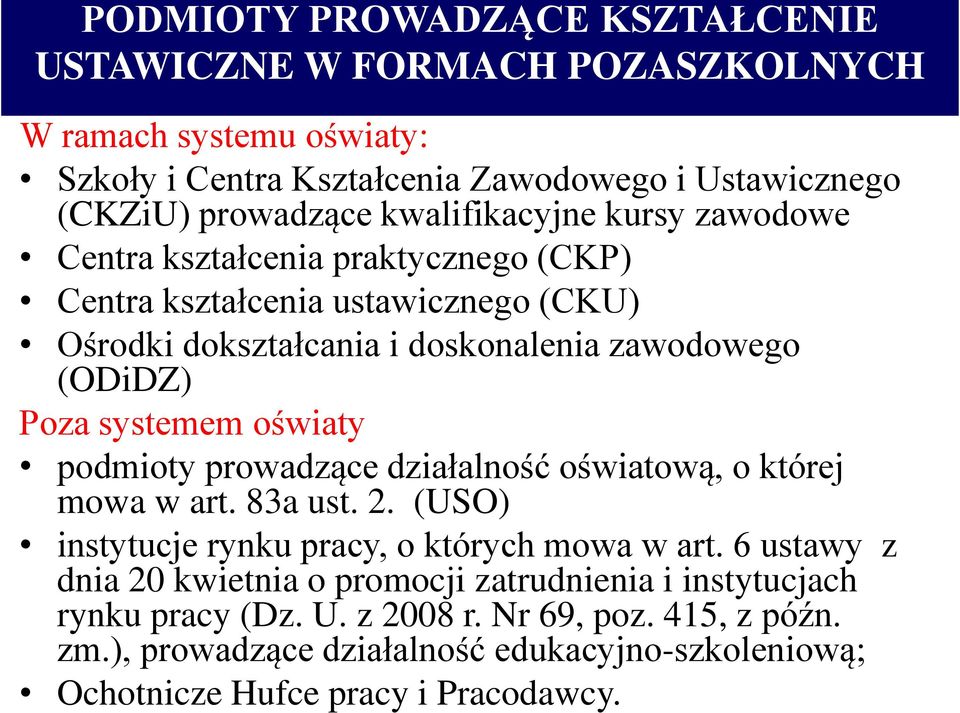 systemem oświaty podmioty prowadzące działalność oświatową, o której mowa w art. 83a ust. 2. (USO) instytucje rynku pracy, o których mowa w art.