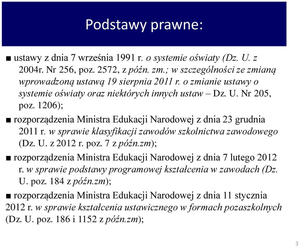 w sprawie klasyfikacji zawodów szkolnictwa zawodowego (Dz. U. z 2012 r. poz. 7 z późn.zm); rozporządzenia Ministra Edukacji Narodowej z dnia 7 lutego 2012 r.