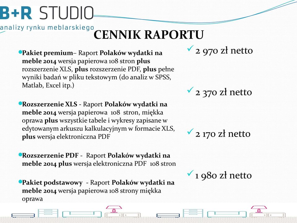 ) Rozszerzenie XLS - Raport Polaków wydatki na meble 2014 wersja papierowa 108 stron, miękka oprawa plus wszystkie tabele i wykresy zapisane w edytowanym arkuszu
