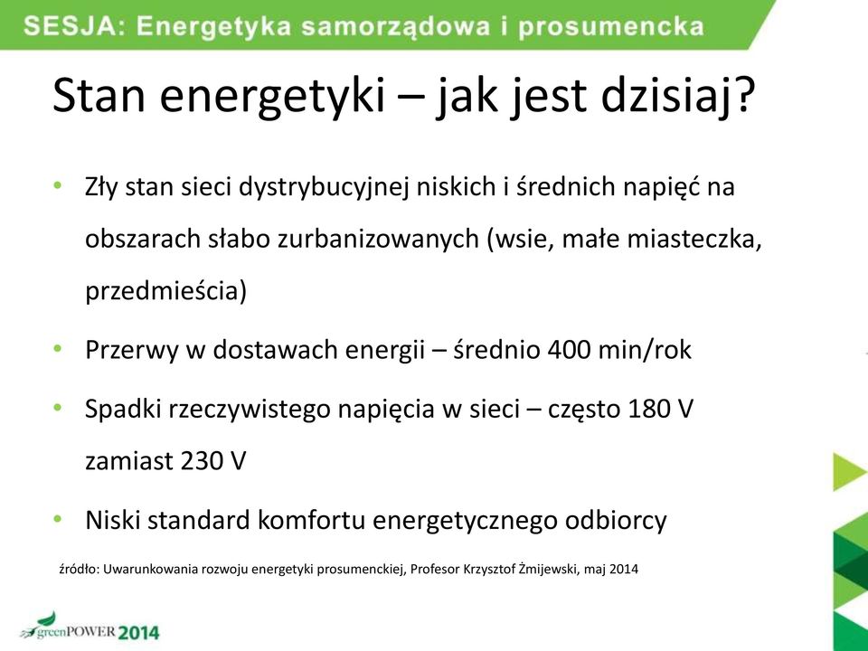 miasteczka, przedmieścia) Przerwy w dostawach energii średnio 400 min/rok Spadki rzeczywistego napięcia