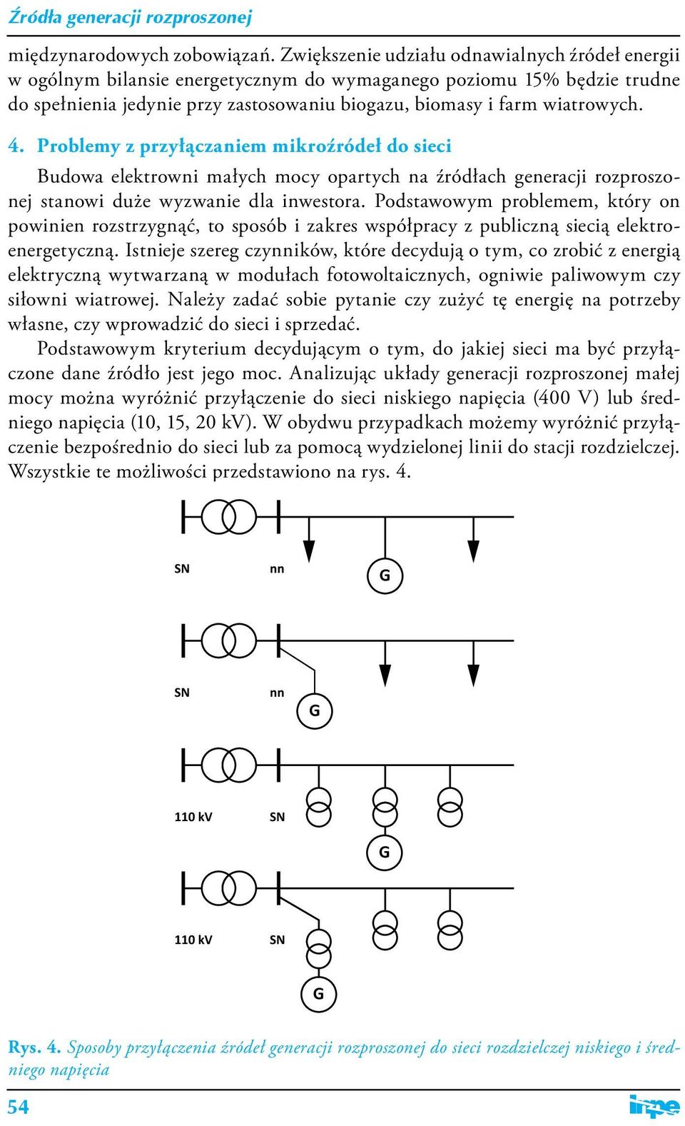 Problemy z przyłączaniem mikroźródeł do sieci Budowa elektrowni małych mocy opartych na źródłach generacji rozproszonej stanowi duże wyzwanie dla inwestora.