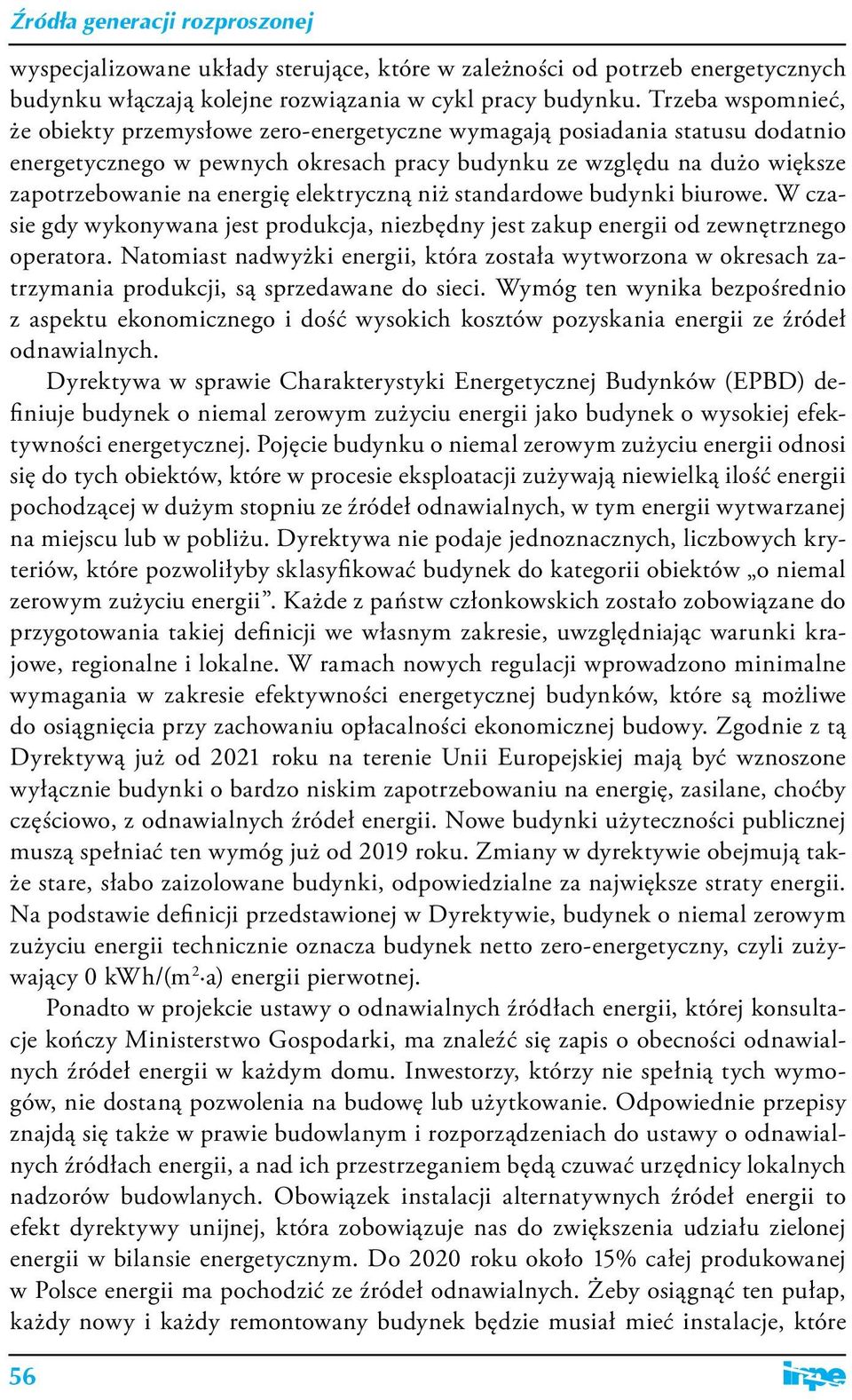 elektryczną niż standardowe budynki biurowe. W czasie gdy wykonywana jest produkcja, niezbędny jest zakup energii od zewnętrznego operatora.