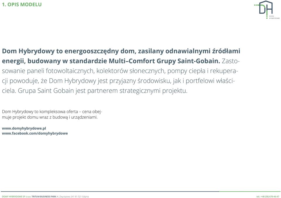 Zastosowanie paneli fotowoltaicznych, kolektorów słonecznych, pompy ciepła i rekuperacji powoduje, że Dom Hybrydowy jest przyjazny