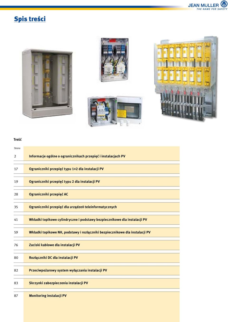 podstawy bezpiecznikowe dla instalacji PV 59 Wkładki topikowe NH, podstawy i rozłączniki bezpiecznikowe dla instalacji PV 76 Zaciski kablowe dla instalacji