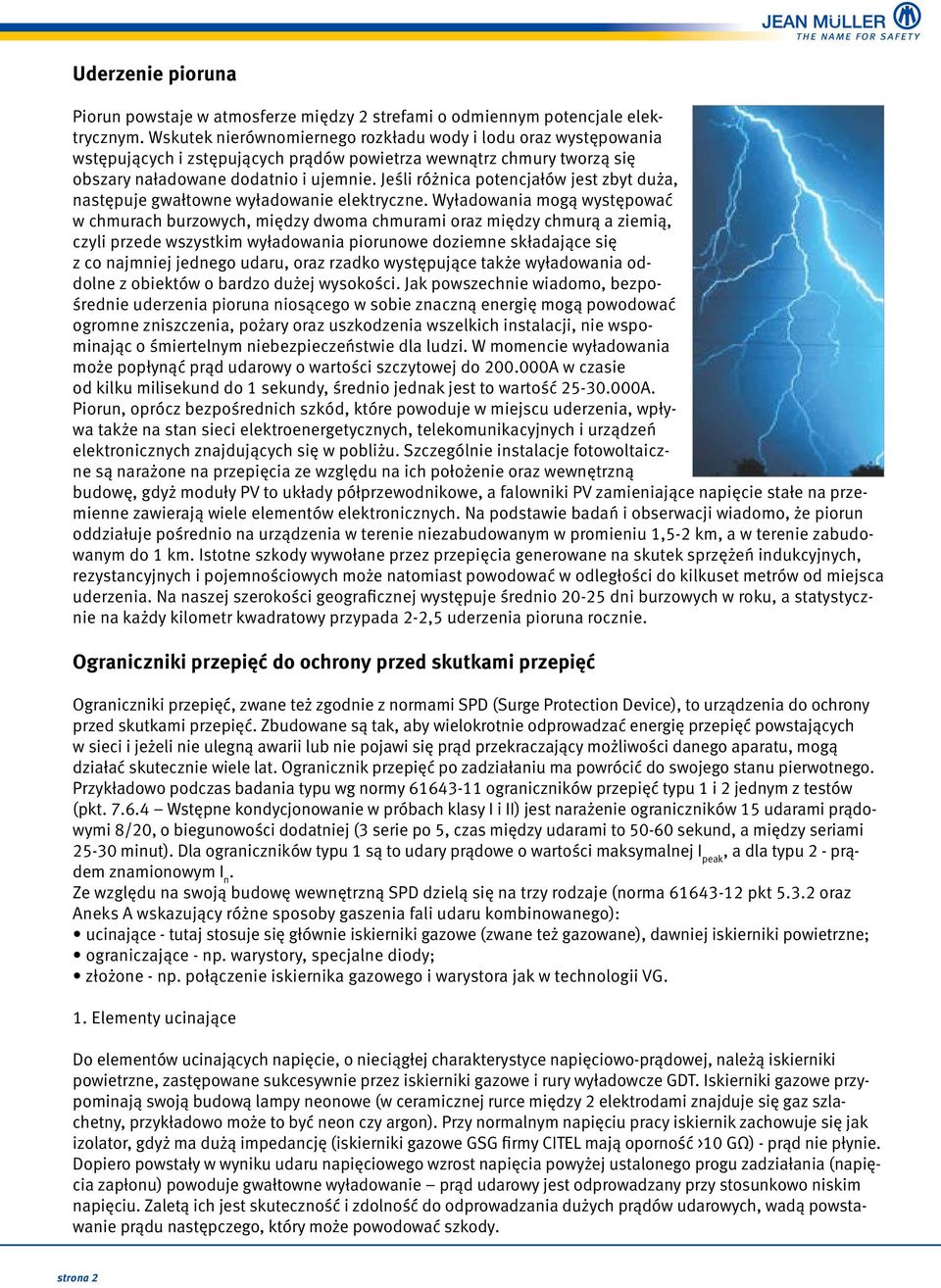 Jeśli różnica potencjałów jest zbyt duża, następuje gwałtowne wyładowanie elektryczne.