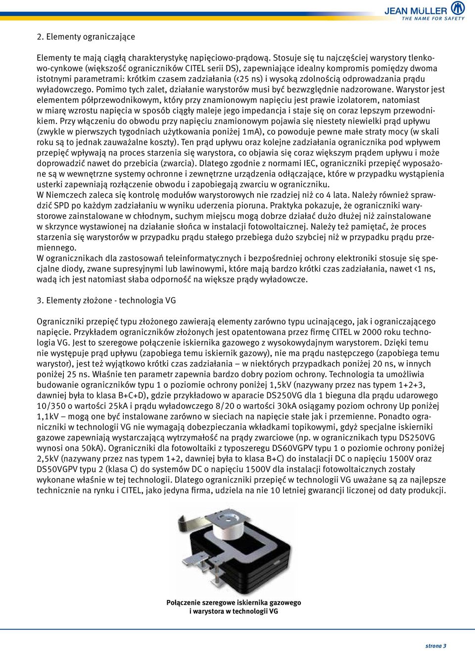 ns) i wysoką zdolnością odprowadzania prądu wyładowczego. Pomimo tych zalet, działanie warystorów musi być bezwzględnie nadzorowane.
