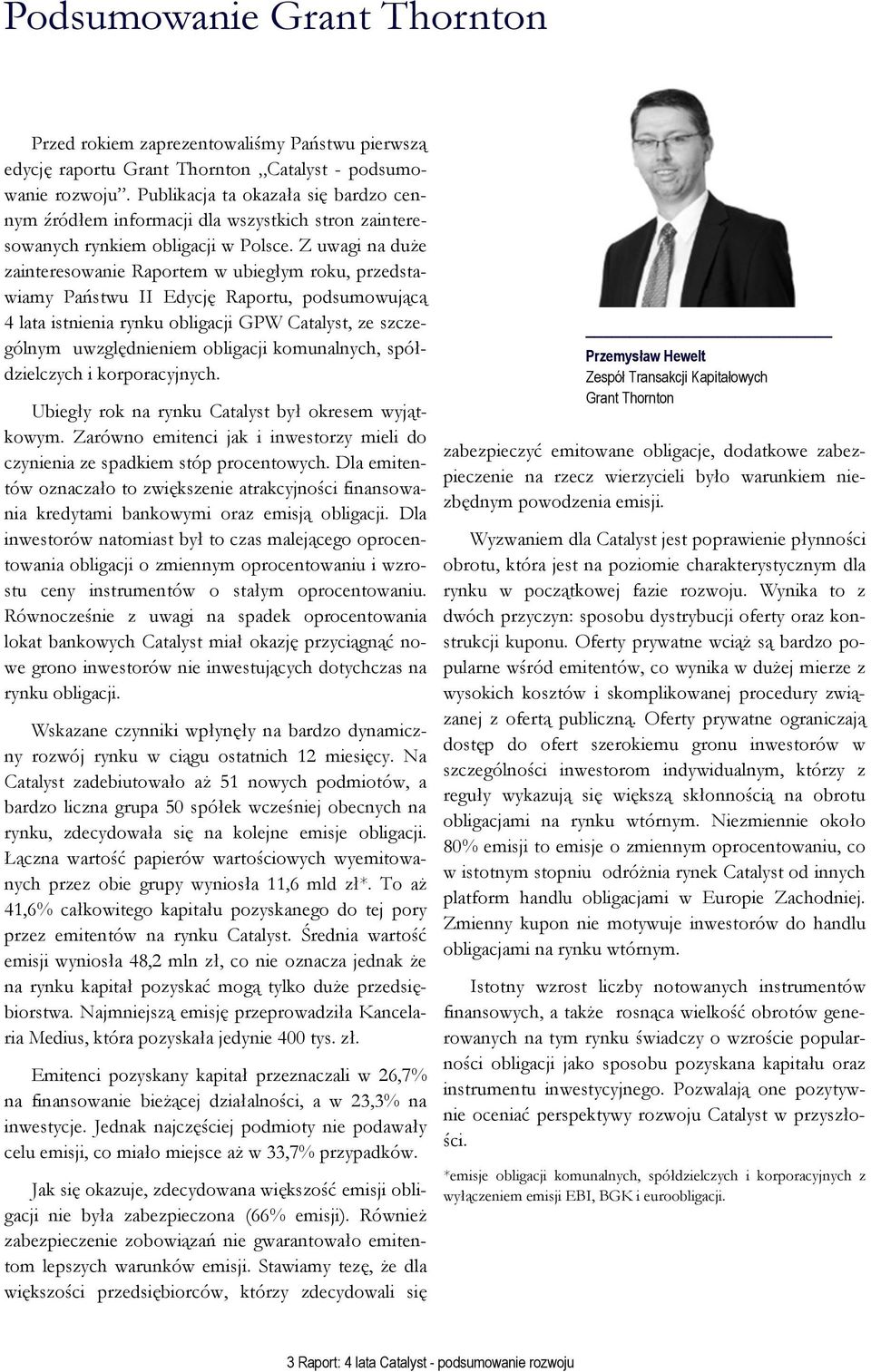 Z uwagi na duże zainteresowanie Raportem w ubiegłym roku, przedstawiamy Państwu II Edycję Raportu, podsumowującą 4 lata istnienia rynku obligacji GPW Catalyst, ze szczególnym uwzględnieniem obligacji