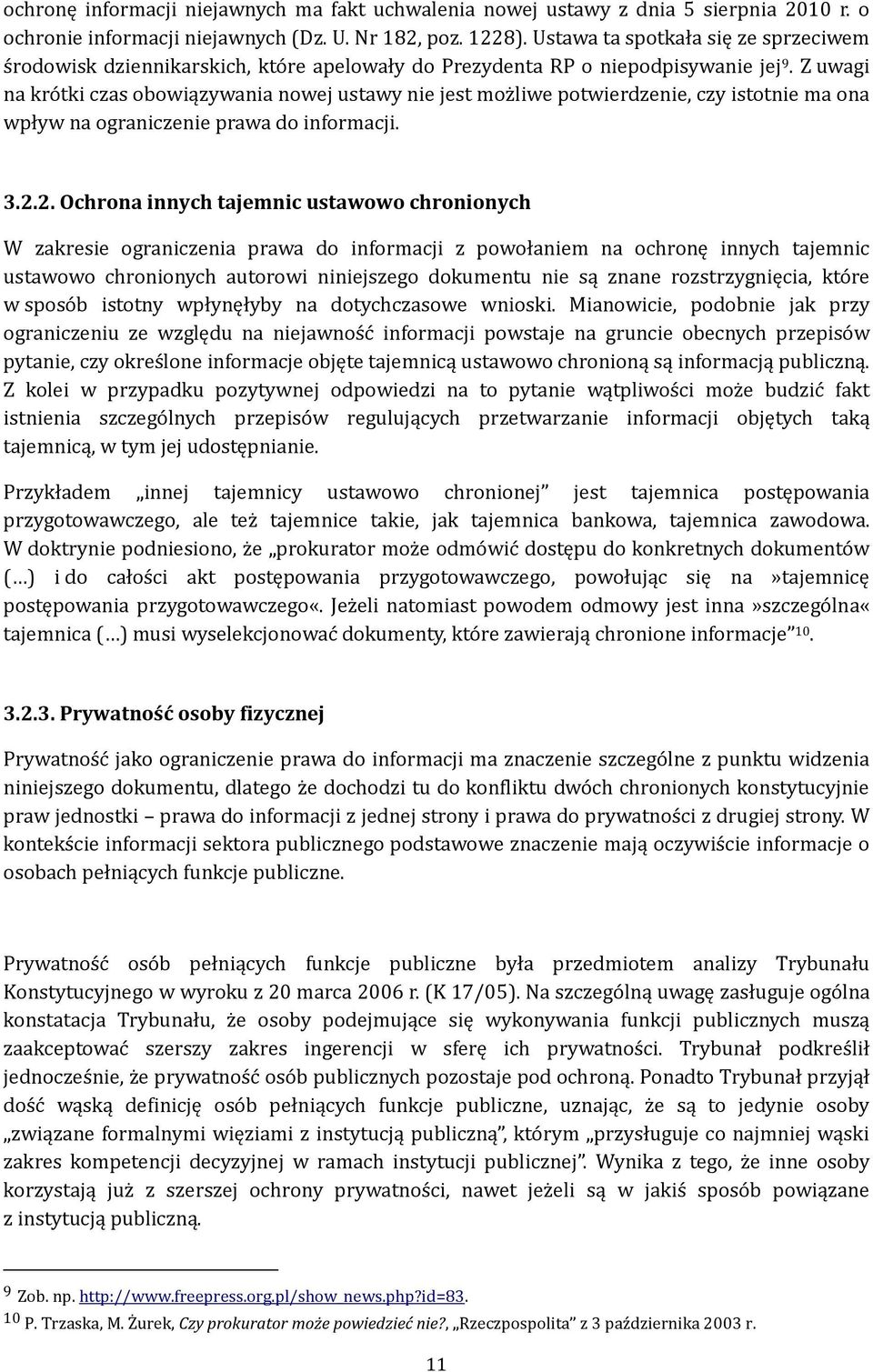 Z uwagi na krótki czas obowiązywania nowej ustawy nie jest możliwe potwierdzenie, czy istotnie ma ona wpływ na ograniczenie prawa do informacji. 3.2.