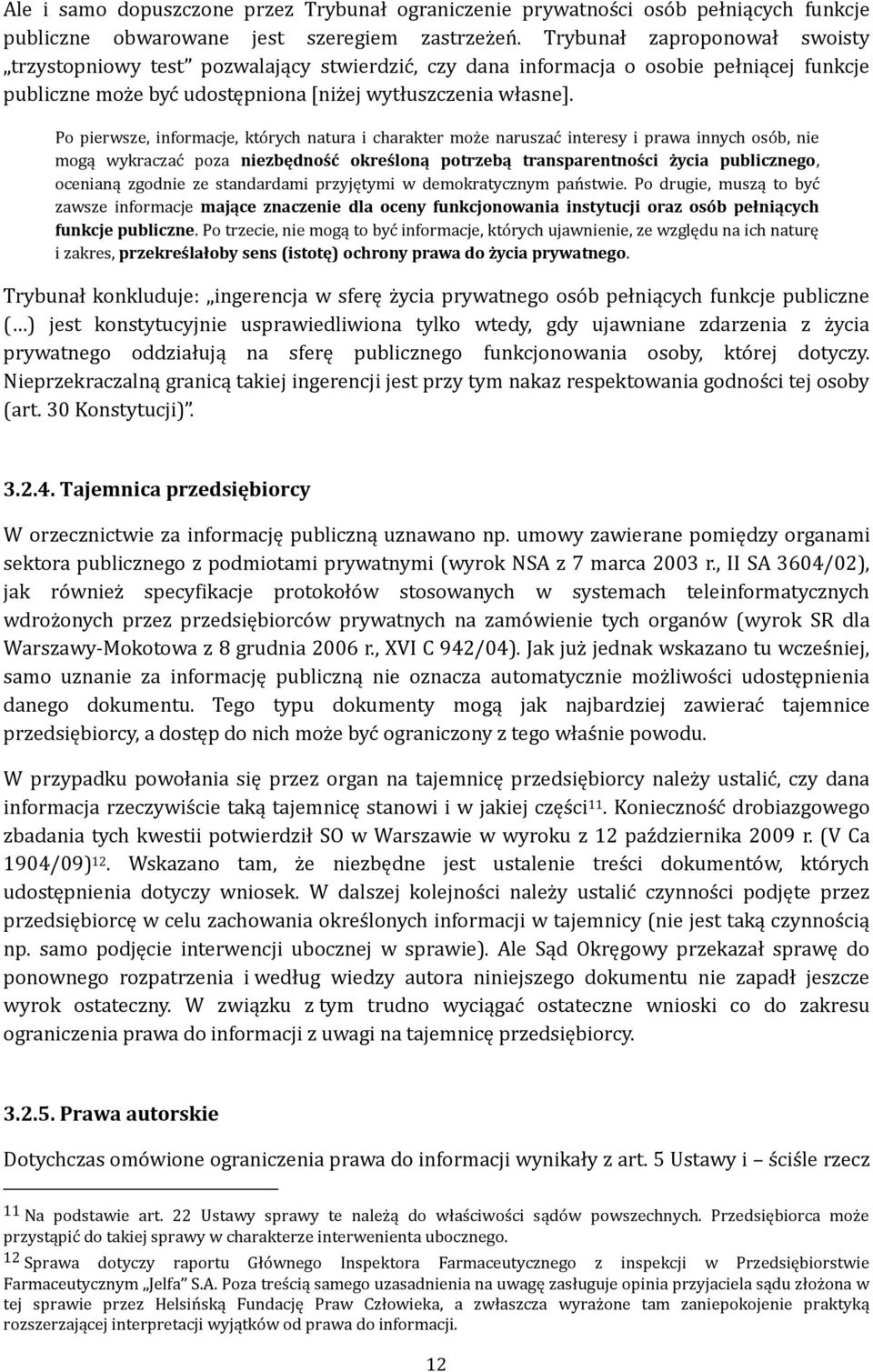 Po pierwsze, informacje, których natura i charakter może naruszać interesy i prawa innych osób, nie mogą wykraczać poza niezbędność określoną potrzebą transparentności życia publicznego, ocenianą