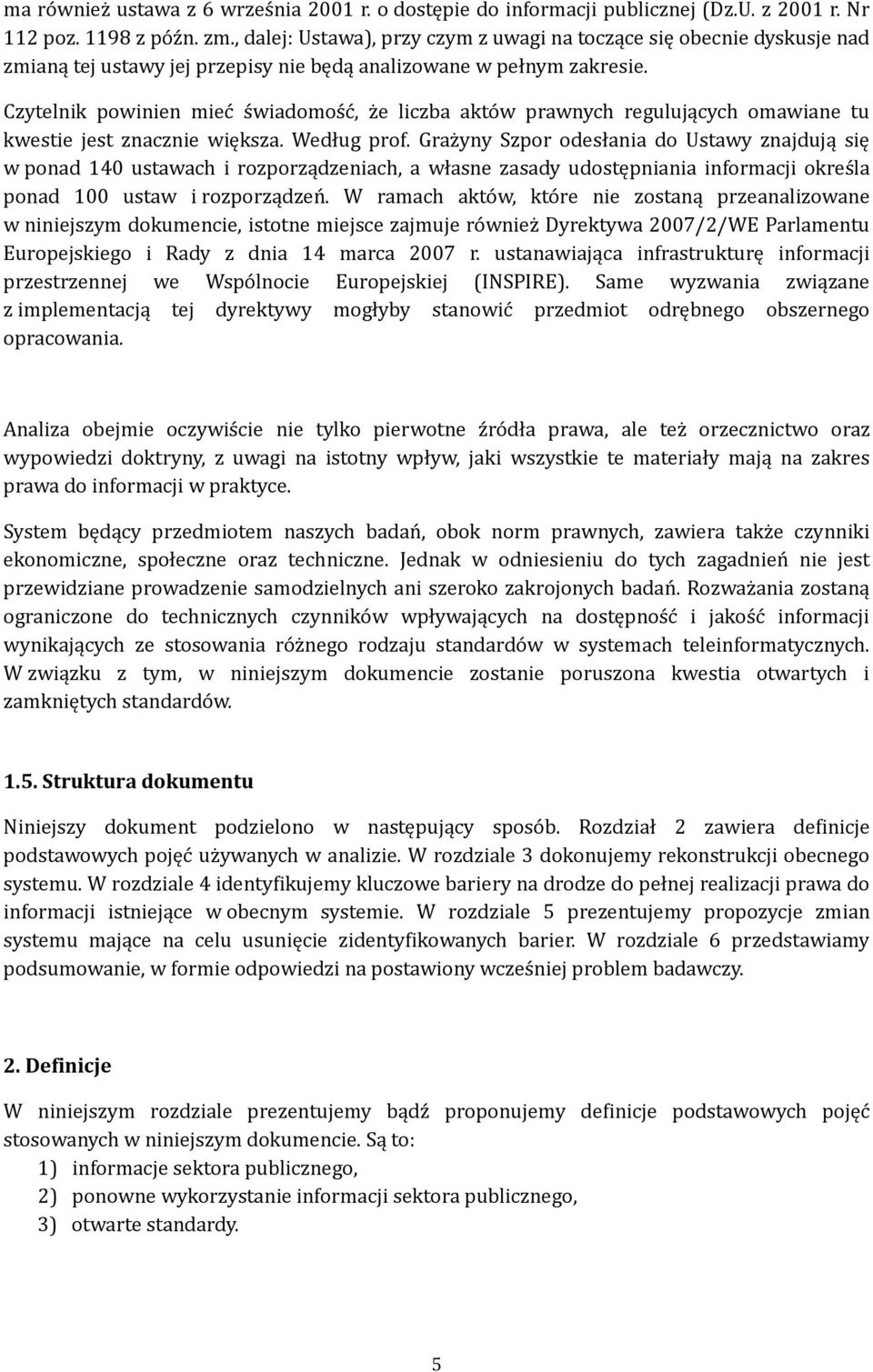 Czytelnik powinien mieć świadomość, że liczba aktów prawnych regulujących omawiane tu kwestie jest znacznie większa. Według prof.