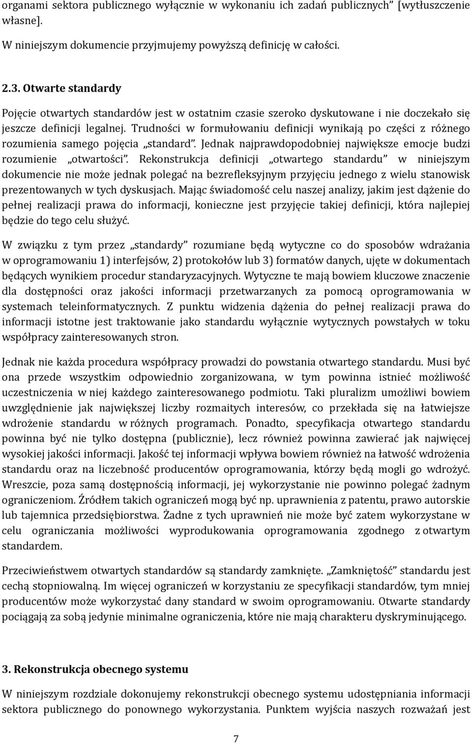 Trudności w formułowaniu definicji wynikają po części z różnego rozumienia samego pojęcia standard. Jednak najprawdopodobniej największe emocje budzi rozumienie otwartości.