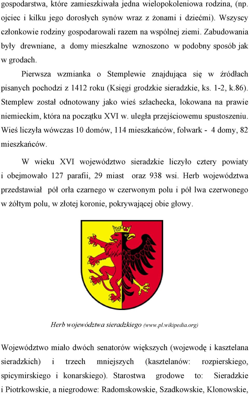 Pierwsza wzmianka o Stemplewie znajdująca się w źródłach pisanych pochodzi z 1412 roku (Księgi grodzkie sieradzkie, ks. 1-2, k.86).