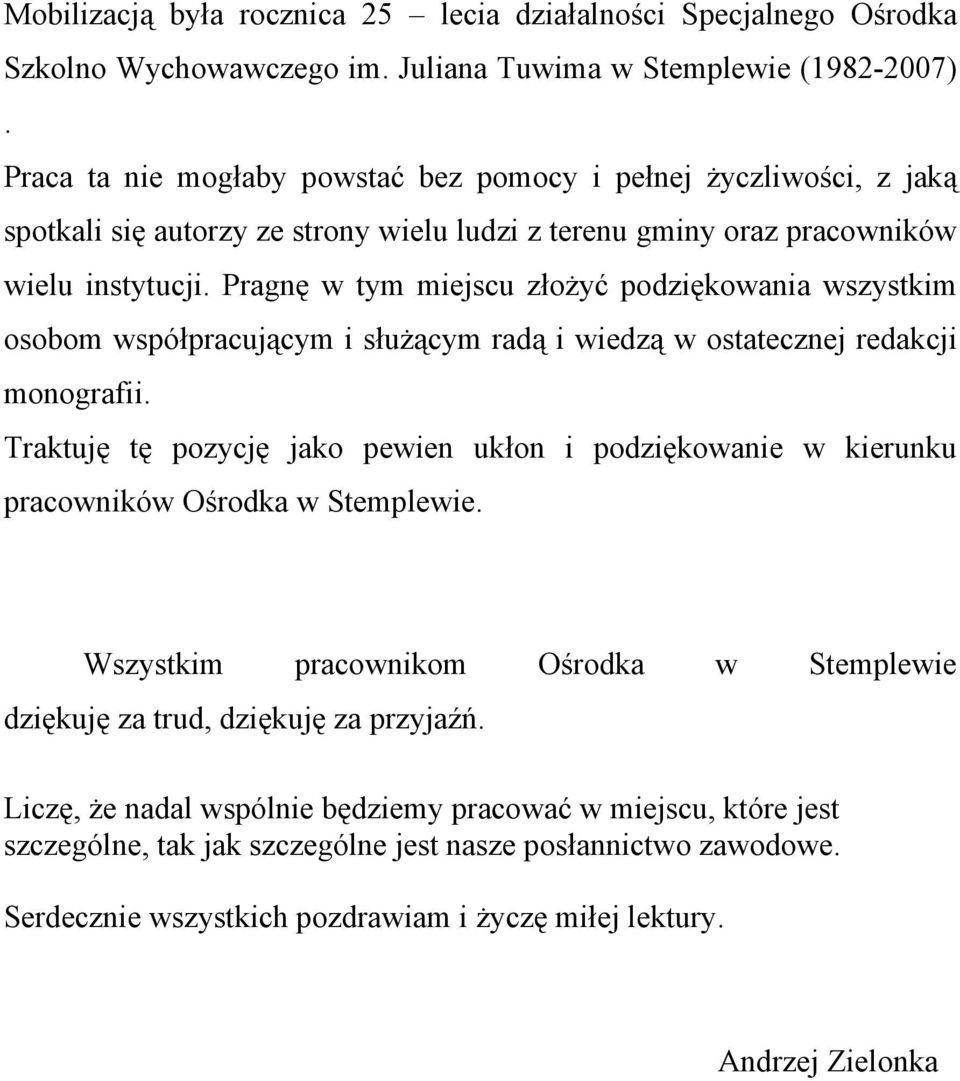 Pragnę w tym miejscu złożyć podziękowania wszystkim osobom współpracującym i służącym radą i wiedzą w ostatecznej redakcji monografii.