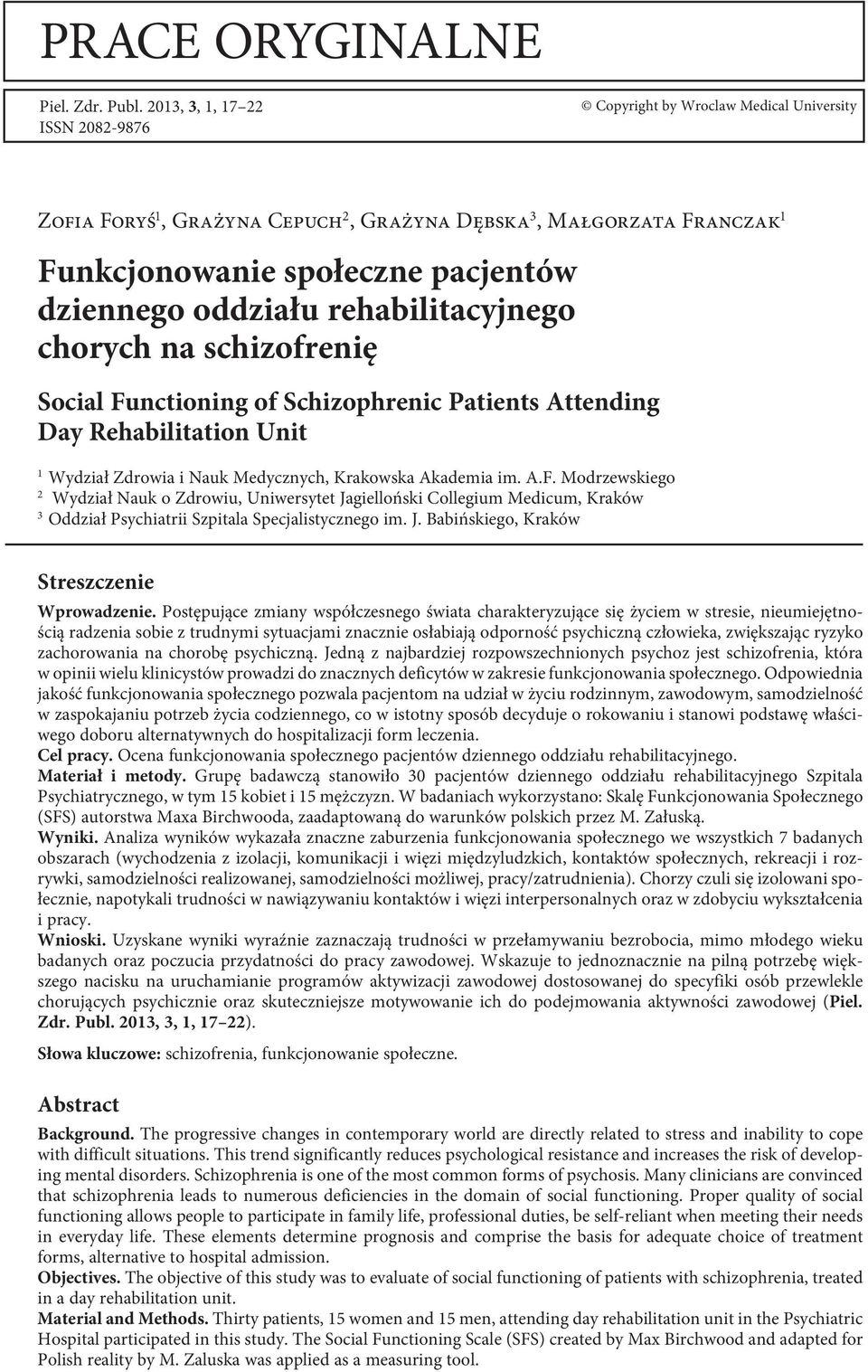 rehabilitacyjnego chorych na schizofrenię Social Functioning of Schizophrenic Patients Attending Day Rehabilitation Unit 1 Wydział Zdrowia i Nauk Medycznych, Krakowska Akademia im. A.F. Modrzewskiego 2 Wydział Nauk o Zdrowiu, Uniwersytet Jagielloński Collegium Medicum, Kraków 3 Oddział Psychiatrii Szpitala Specjalistycznego im.