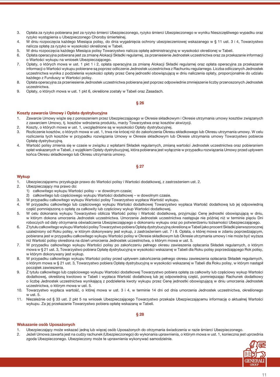 W dniu rozpoczęcia każdego Miesiąca polisy Towarzystwo nalicza opłatę administracyjną w wysokości określonej w Tabeli. 6.