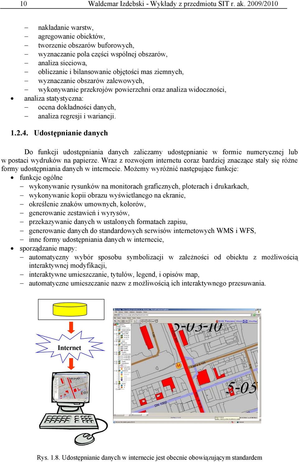 wyznaczanie obszarów zalewowych, wykonywanie przekrojów powierzchni oraz analiza widoczności, analiza statystyczna: ocena dokładności danych, analiza regresji i wariancji. 1.2.4.