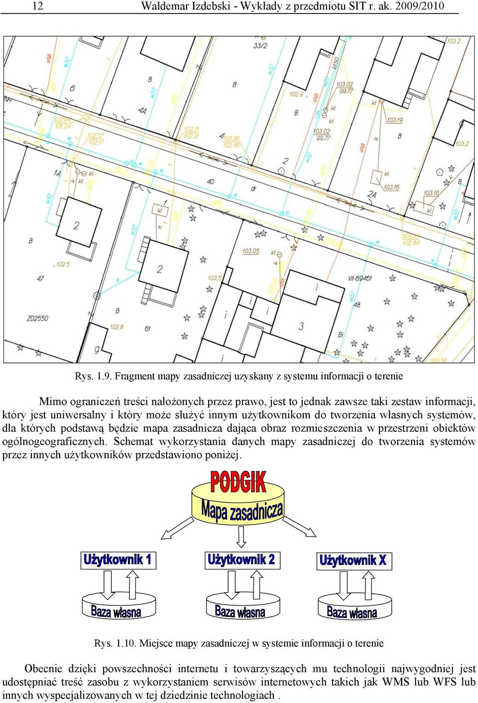 Fragment mapy zasadniczej uzyskany z systemu informacji o terenie Mimo ograniczeń treści nałożonych przez prawo, jest to jednak zawsze taki zestaw informacji, który jest uniwersalny i który może