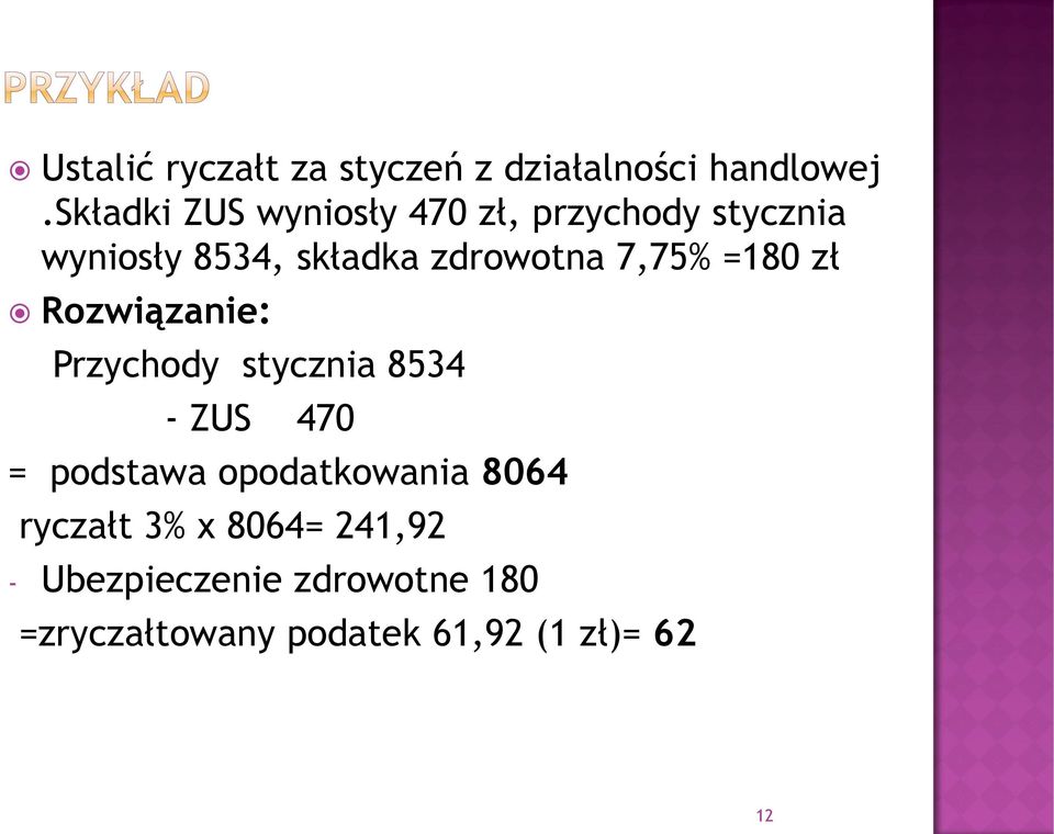 7,75% =180 zł Rozwiązanie: Przychody stycznia 8534 - ZUS 470 = podstawa