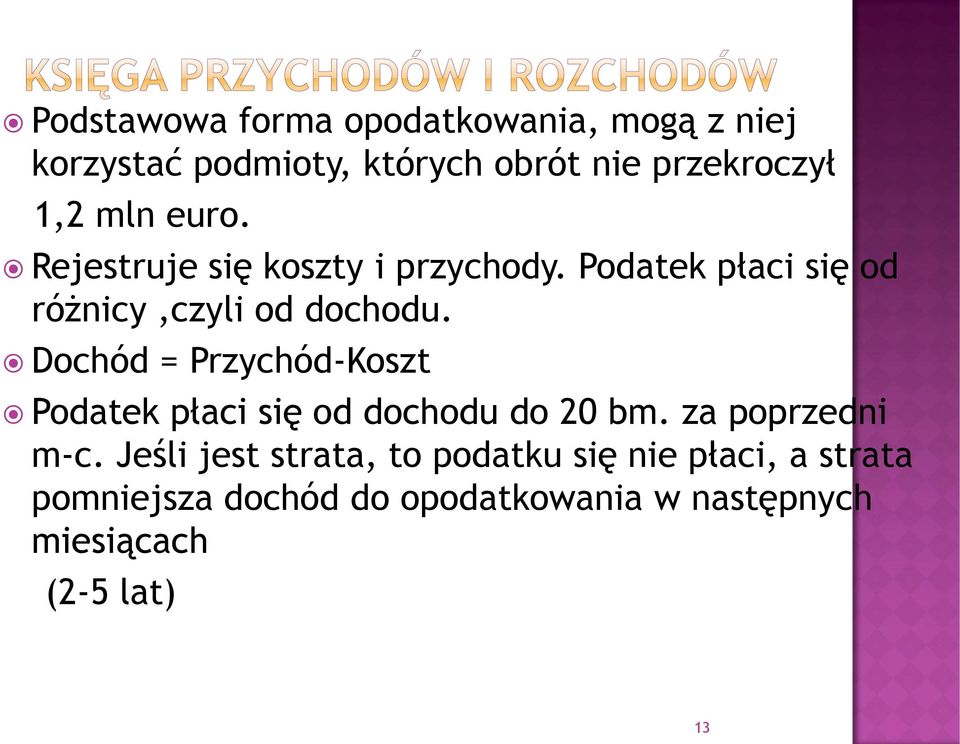 Dochód = Przychód-Koszt Podatek płaci się od dochodu do 20 bm. za poprzedni m-c.